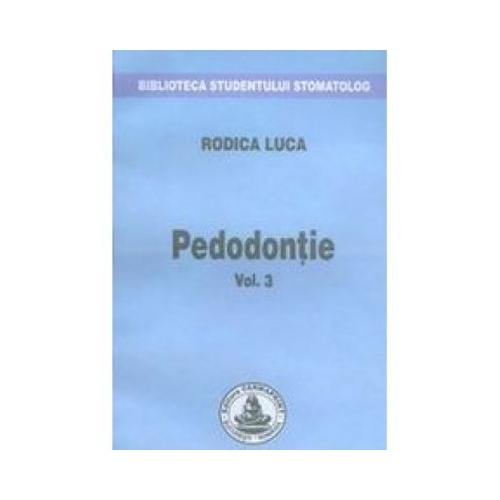 Pedodontie. Volumul 3 - Rodica Luca