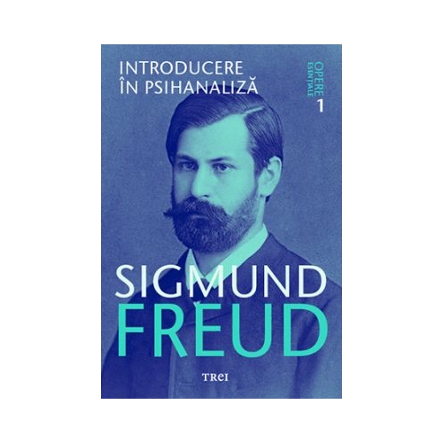 Introducere in psihanaliza. Opere Esentiale volumul 1 - Sigmund Freud