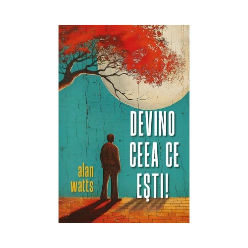 Devino ceea ce esti - Alan Watts