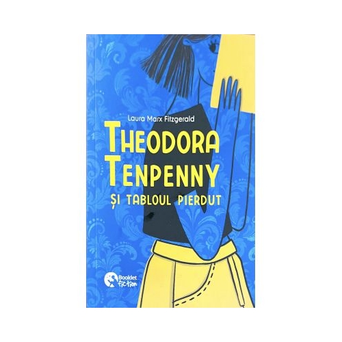 Theodora Tenpenny si tabloul pierdut - Laura Marx Fitzgerald