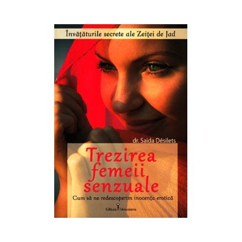 Trezirea femeii senzuale. Cum sa ne redescoperim inocenta erotica - Saida Desilets