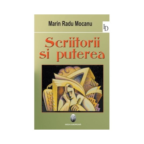Scriitorii si puterea - Marin Radu Mocanu