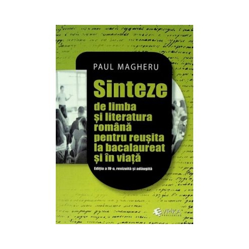 Sinteze de limba si literatura romana pentru reusita la bacalaureat si in viata, editia 4 - Paul Magheru