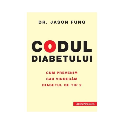 Codul diabetului. Cum prevenim sau vindecam diabetul de tip 2 - Jason Fung