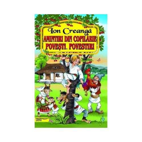 Amintiri din copilarie. Povesti. Povestiri - Ion Creanga