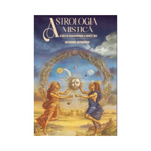 Astrologia Mistica. O cale de redescoperire a esentei tale - Astronin Astrofilus