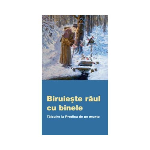 Biruieste raul cu binele. Talcuire la Predica de pe munte