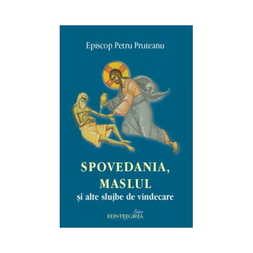 Spovedania Maslul si alte slujbe de vindecare - Petru Pruteanu