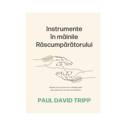 Instrumente in mainile Rascumparatorului - Paul David Tripp
