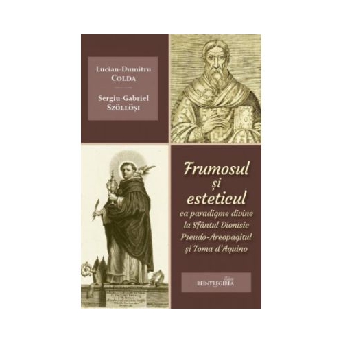 Frumosul si esteticul ca paradigme divine la Sfantul Dionisie Pseudo-Areopagitul si Toma dAquino - Lucian-Dumitru Colda