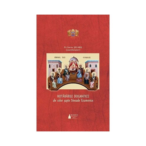 Hotararile dogmatice ale celor sapte Sinoade Ecumenice. Editia 2 - Sorin Selaru