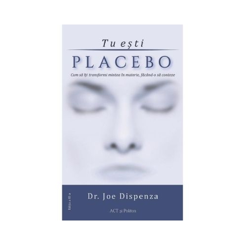 Tu esti placebo. Editia 3 - Joe Dispenza