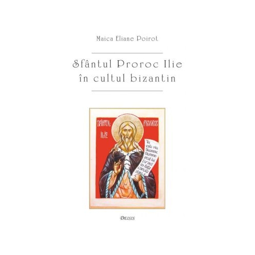 Sfantul proroc Ilie in cultul bizantin - Eliane Poirot