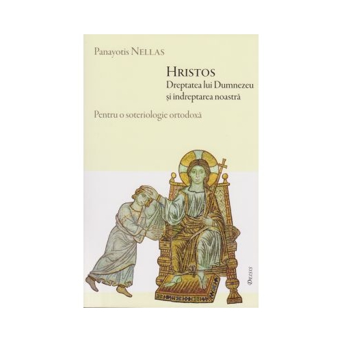 Hristos. Dreptatea lui Dumnezeu si indreptarea noastra - Panayotis Nellas