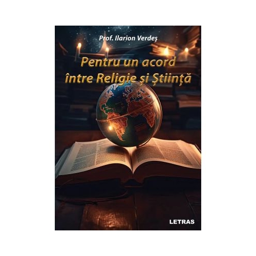 Pentru un acord intre Religie si Stiinta - Prof. Ilarion Verdes