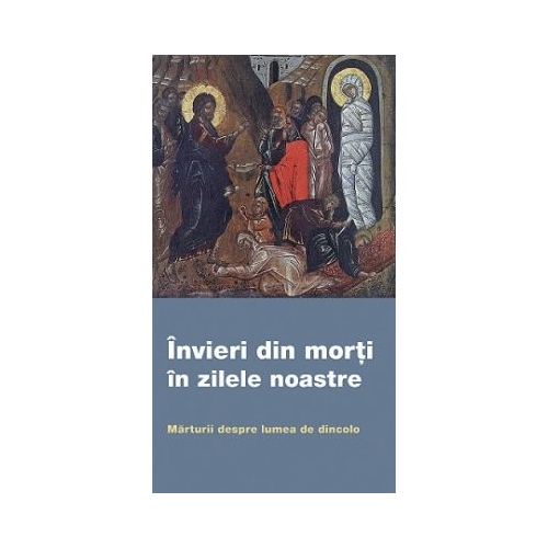 Invieri din morti in zilele noastre. Marturii despre lumea de dincolo