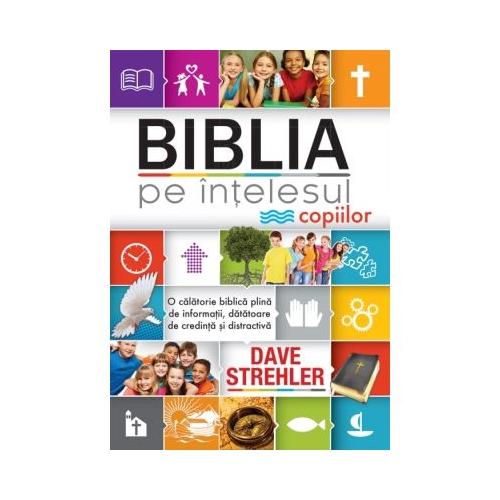 Biblia pe intelesul copiilor - Dave Strehler
