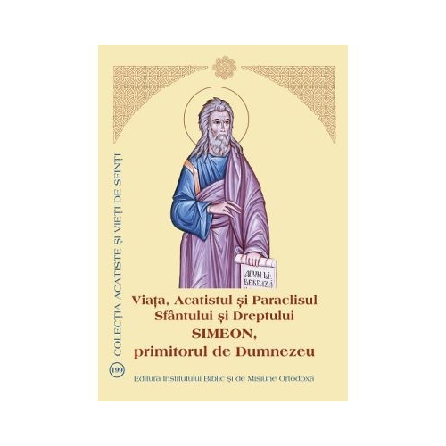 Viata Acatistul si Paraclisul Sfantului si Dreptului Simeon primitorul de Dumnezeu