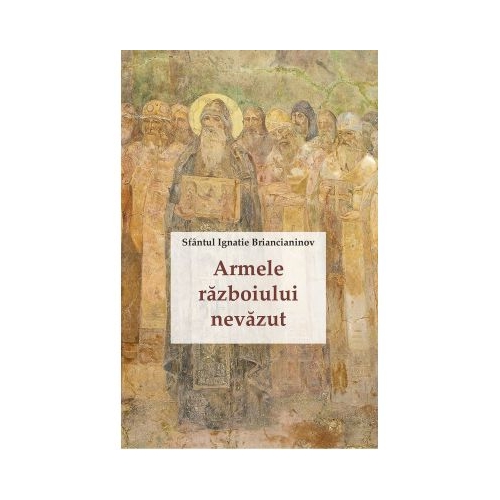 Armele razboiului nevazut - Sfantul Ignatie Briancianinov