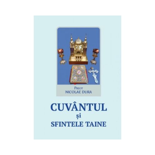 Cuvantul si sfintele taine - Nicolae Dura