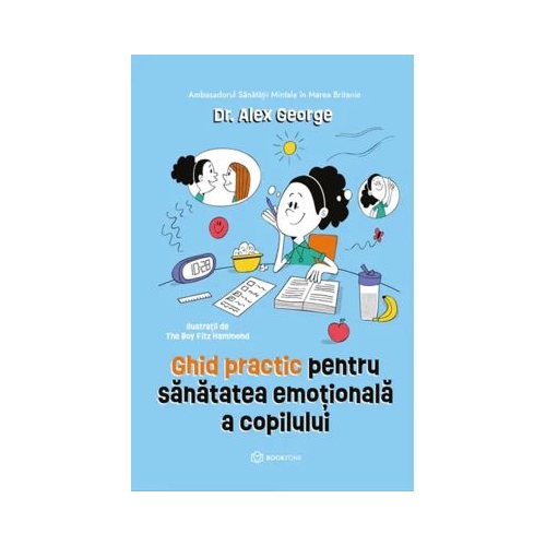 Ghid practic pentru sanatatea emotionala a copilului - Dr. Alex George