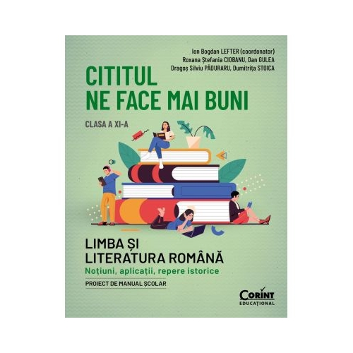 Cititul ne face mai buni. Limba si literatura romana. Notiuni aplicatii repere istorice. Clasa a XI-a - Ion Bogdan Lefter