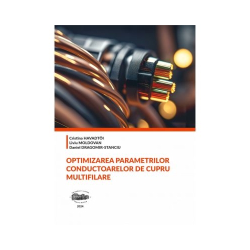 Optimizarea parametrilor conductoarelor de cupru multifilare - Cristina Havadtoi