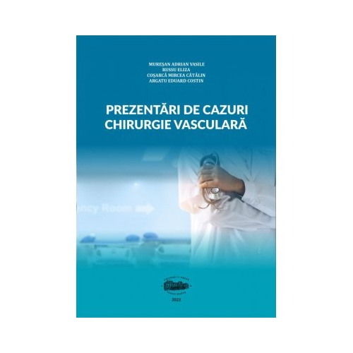 Prezentari de cazuri. Chirurgie vasculara - Eliza Russu