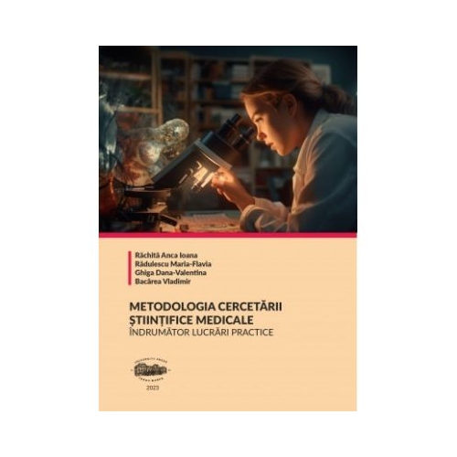 Metodologia cercetarii stiintifice medicale. Indrumator lucrari practice - Anca Ioana Rachita