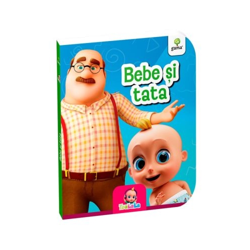 Primele carti ale lui bebe TraLala. Bebe si tata