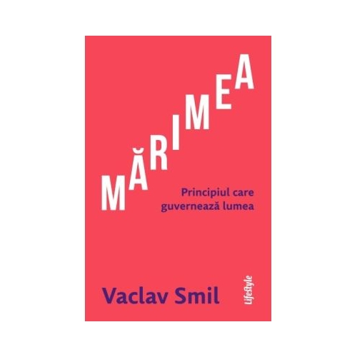 Marimea. Principiul care guverneaza lumea - Vaclav Smil