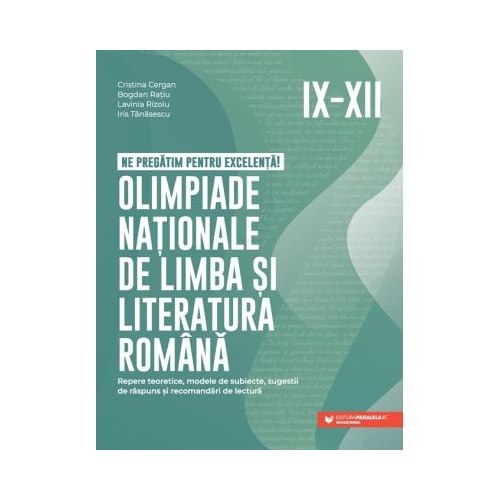 Ne pregatim pentru excelenta Olimpiade nationale de limba si literatura romana. Clasele 9-12 - Cristina Cergan