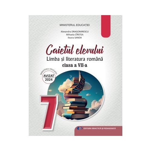 Limba si literatura romana. Caietul elevului pentru clasa a 7-a - Mihaela Daniela Cirstea