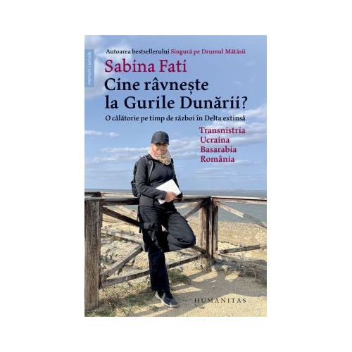 Cine ravneste la Gurile Dunarii O calatorie pe timp de razboi in Delta extinsa Transnistria Ucraina Basarabia Romania - Sabina Fati