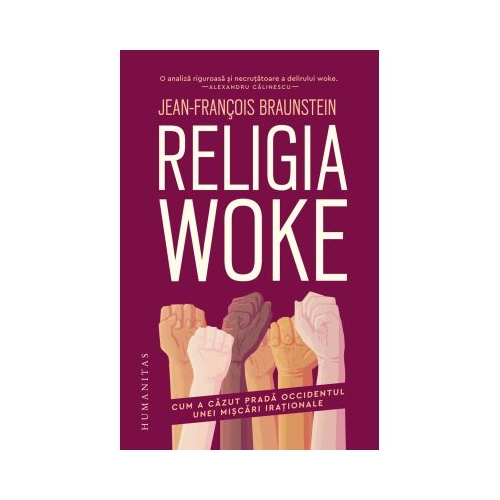 Religia woke. Cum a cazut prada Occidentul unei miscari irationale - Jean-Francois Braunstein