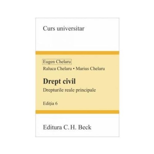 Drept civil. Drepturile reale principale. Editia 6 - Eugen Chelaru