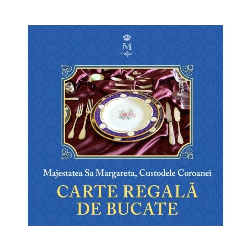 Carte regala de bucate Vol. 1 - Majestatea Sa Margareta a Romaniei