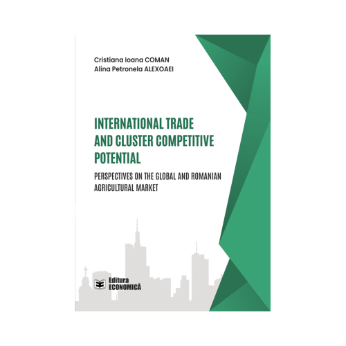 International trade and cluster competitive potential. Perspectives on the global and Romanian agricultural market - Cristiana Ioana Coman