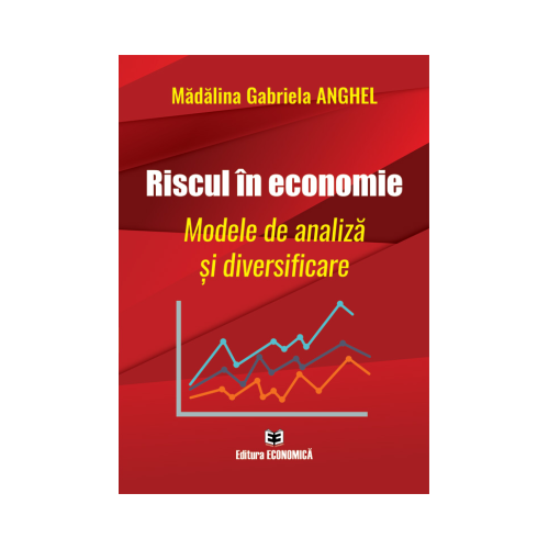 Riscul in economie. Modele de analiza si diversificare - Madalina Gabriela Anghel