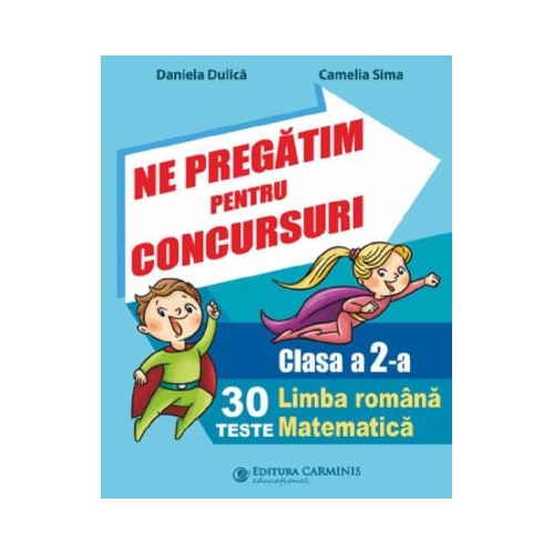 Ne pregatim pentru concursuri Clasa 2. 30 de teste Limba romana Matematica - Daniela Dulica