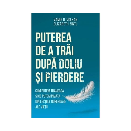 Puterea de a trai dupa doliu si pierdere - Elizabeth Zintl