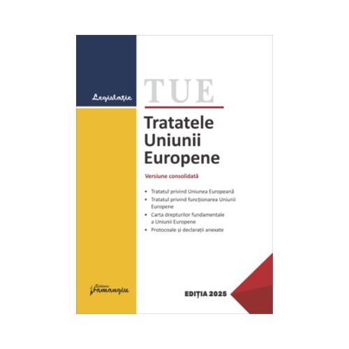 Tratatele Uniunii Europene. Editie actualizata la 15 ianuarie 2025