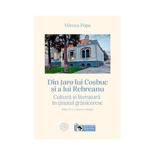 Din tara lui Cosbuc si a lui Rebreanu. Cultura si literatura in tinutul graniceresc - Mircea Popa