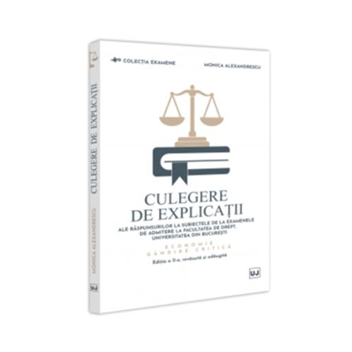Culegere de explicatii ale raspunsurilor la subiectele de la examenele de admitere la Facultatea de Drept Universitatea din Bucuresti. Economie - Monica Alexandrescu
