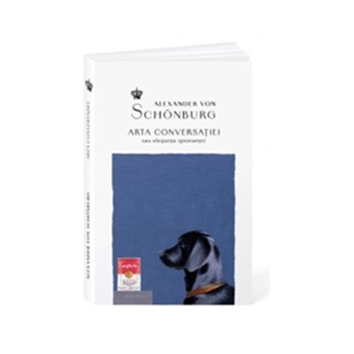 Arta conversatiei sau eleganta ignorantei editia a doua - Alexander von Schonburg