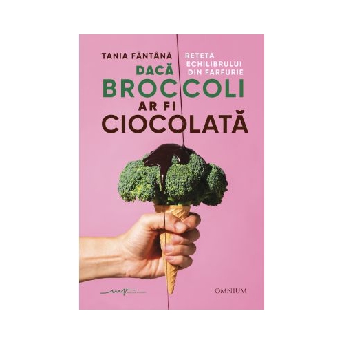 Daca broccoli ar fi ciocolata - Tania Fantana