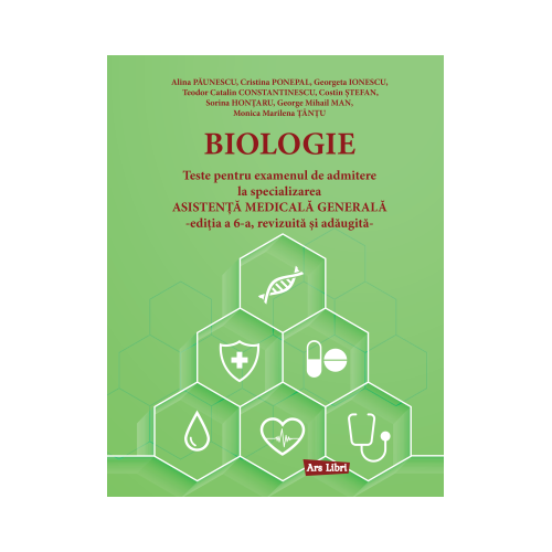 Biologie. Teste pentru examenul de admitere la specializarea Asistenta Medicala Generala - Alina Paunescu