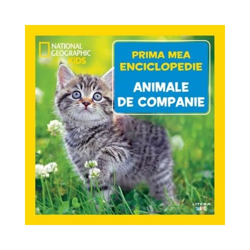 Animale de companie. Volumul 21. Prima mea enciclopedie National Geographic