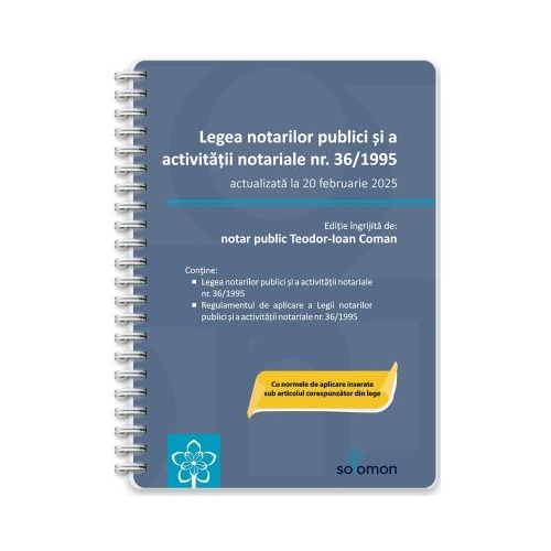 Legea notarilor publici si a activitatii notariale nr. 36/1995 actualizata la 20 februarie 2025 - Teodor-Ioan Coman