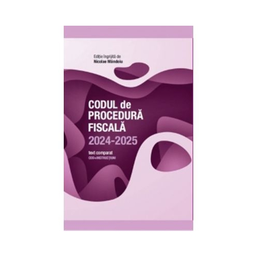 Codul de Procedura Fiscala 2024-2025. Text comparat - Nicolae Mandoiu